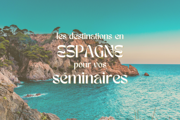 Les destinations en Espagne pour vos séminaires