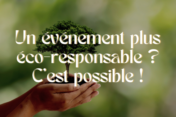 Un événement plus éco-responsable ? C’est possible !